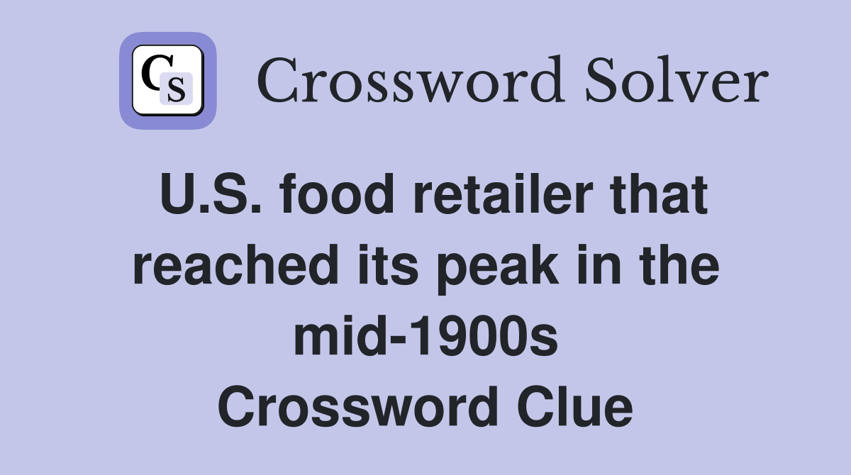 U.S. food retailer that reached its peak in the mid-1900s Crossword Clue