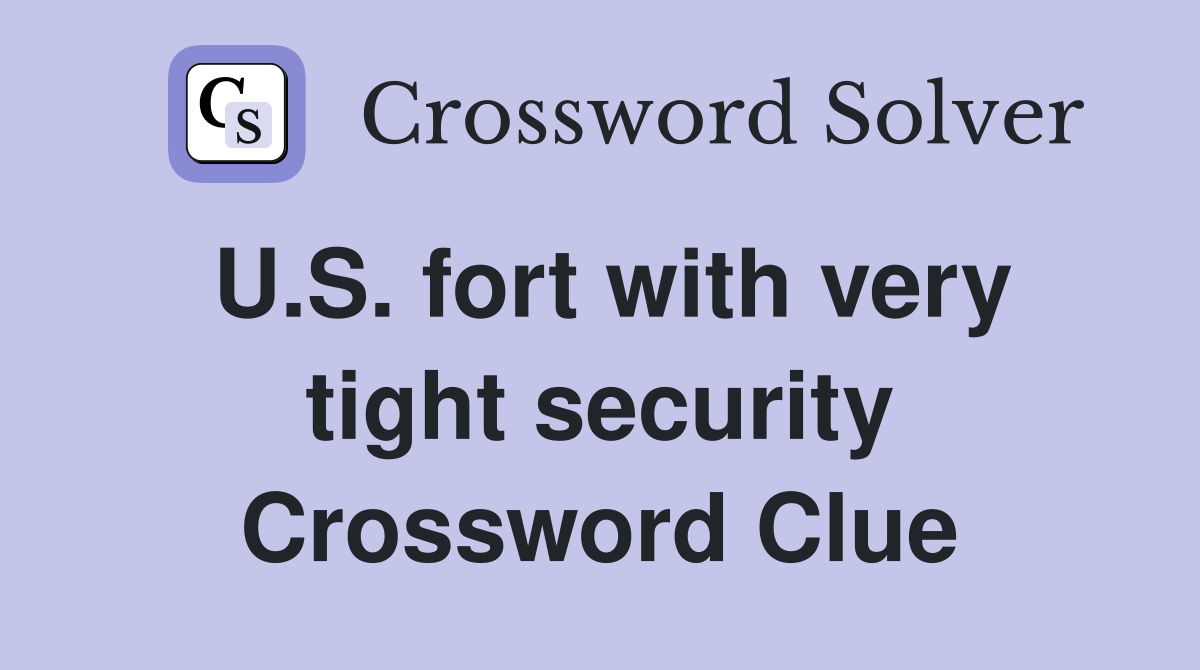 U.S. fort with very tight security Crossword Clue