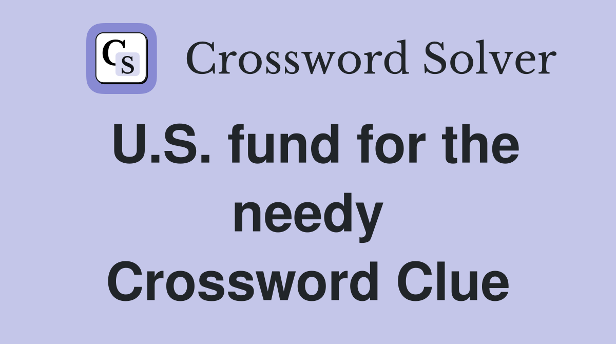 U.S. fund for the needy Crossword Clue