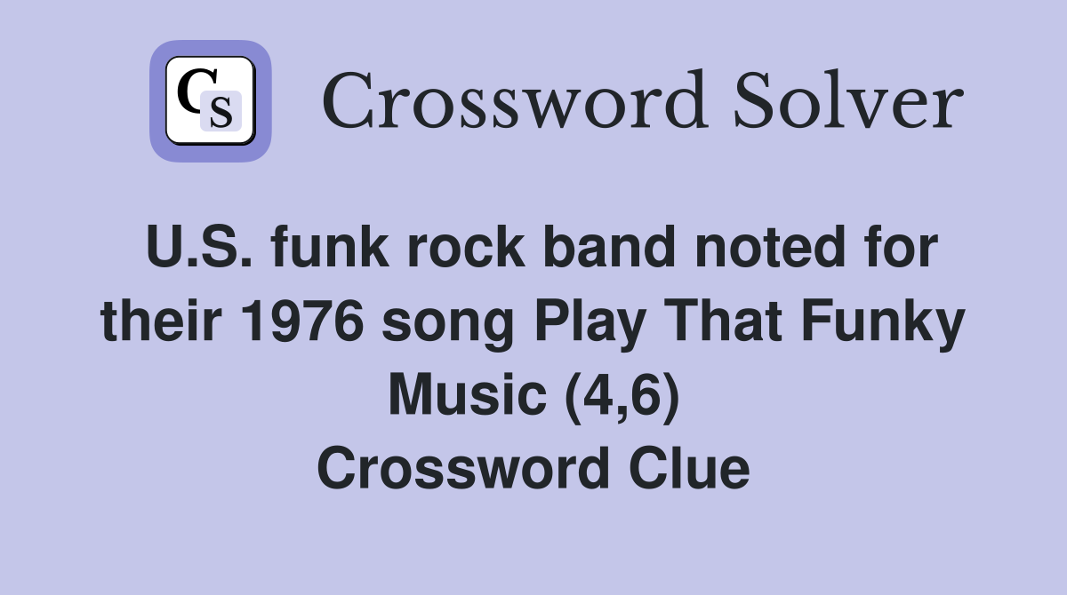 U.S. funk rock band noted for their 1976 song Play That Funky Music (4,6) Crossword Clue