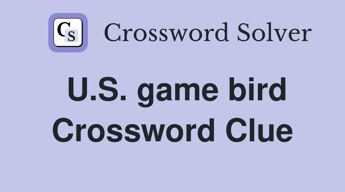 U.S. game bird Crossword Clue