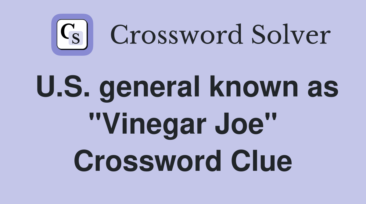 U.S. general known as "Vinegar Joe" Crossword Clue