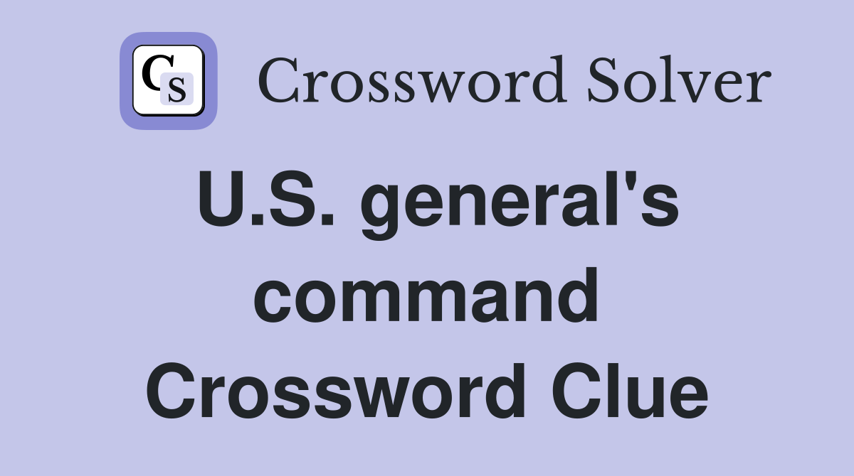 U.S. general's command Crossword Clue