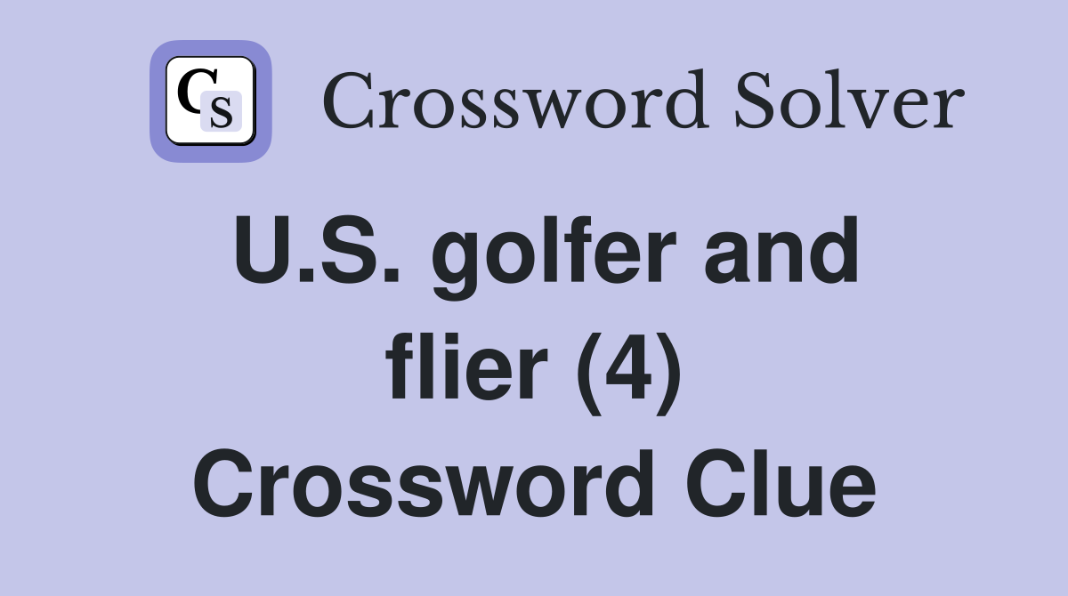 U.S. golfer and flier (4) Crossword Clue