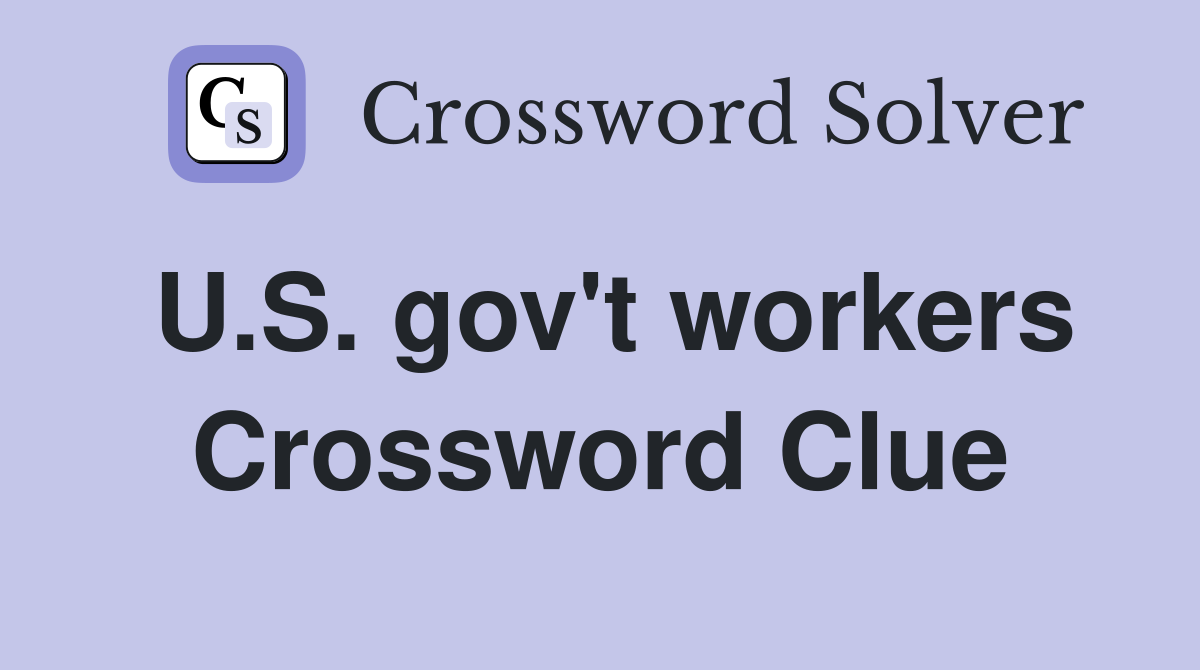 U.S. gov't workers Crossword Clue