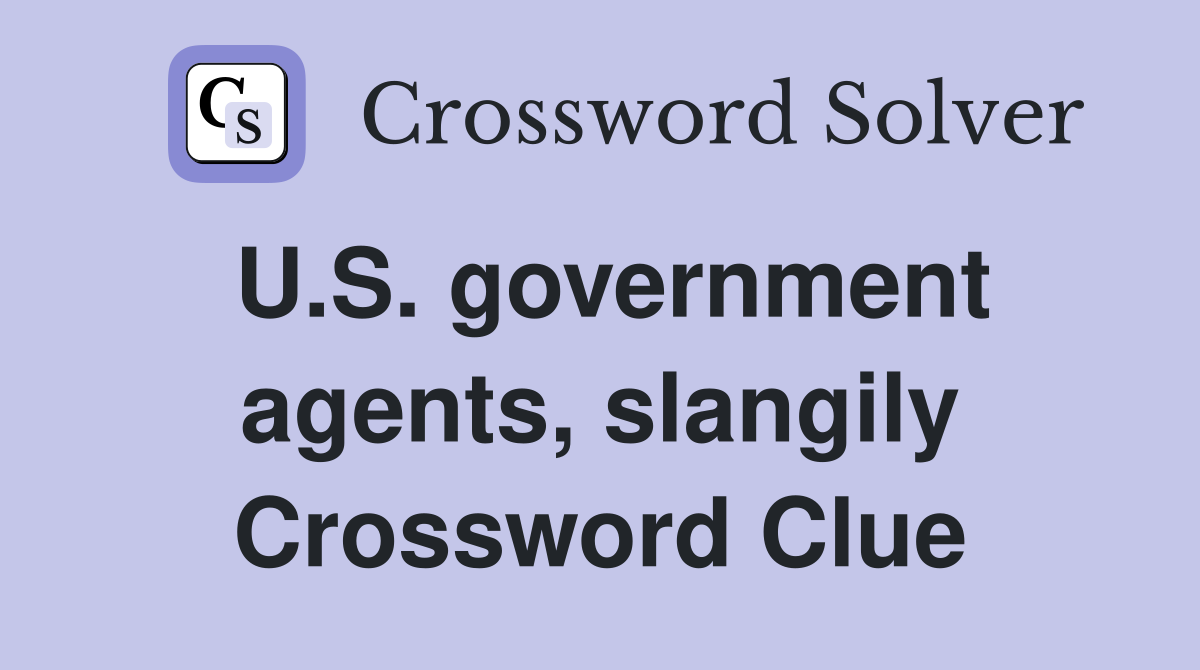 U.S. government agents, slangily Crossword Clue