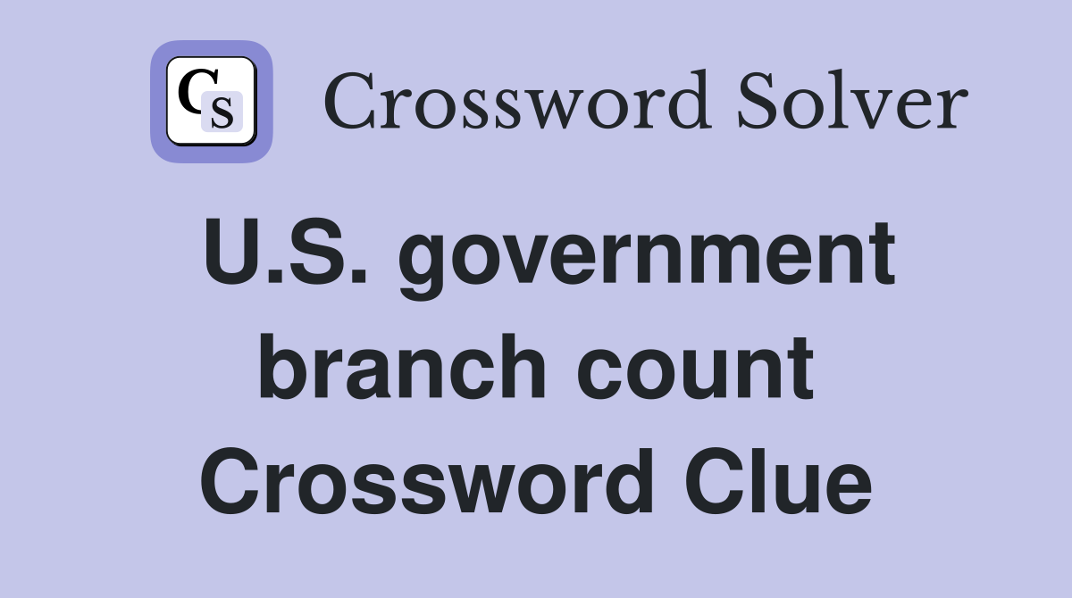 U.S. government branch count Crossword Clue