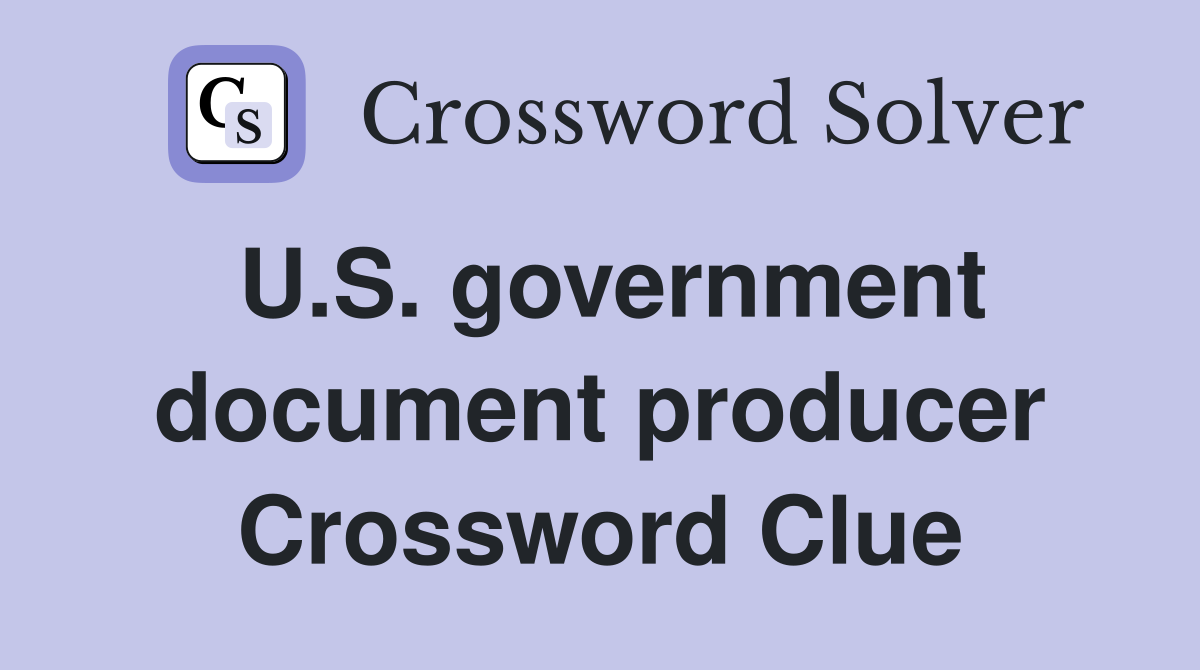 U.S. government document producer Crossword Clue