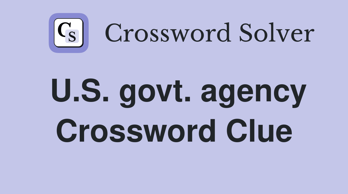 U.S. govt. agency Crossword Clue