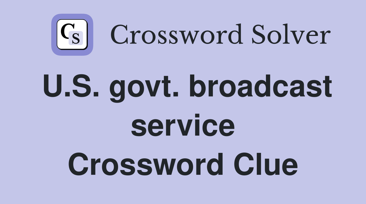 U.S. govt. broadcast service Crossword Clue
