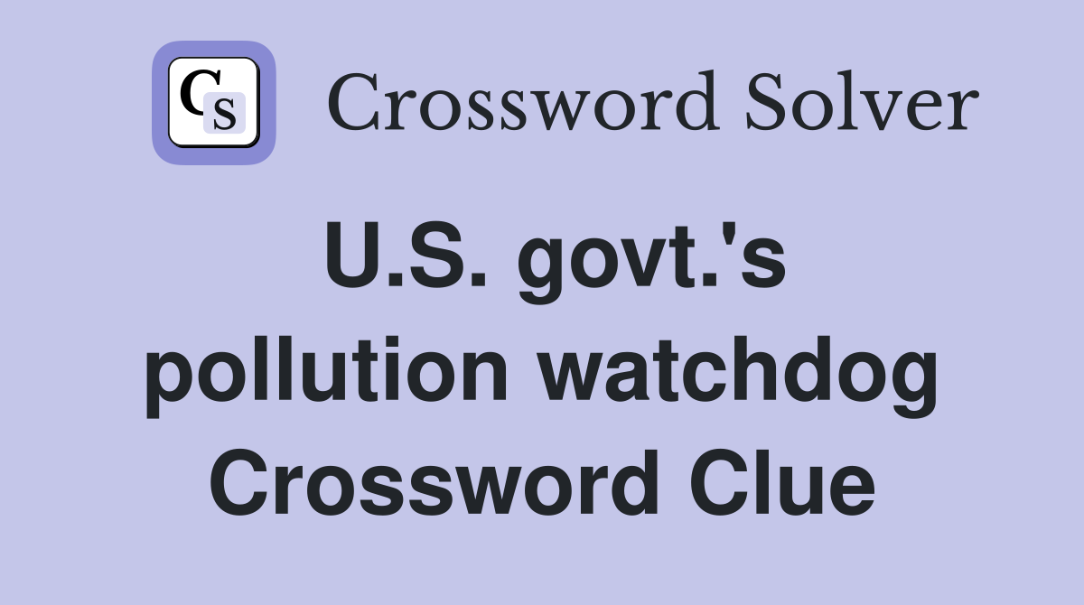 U.S. govt.'s pollution watchdog Crossword Clue