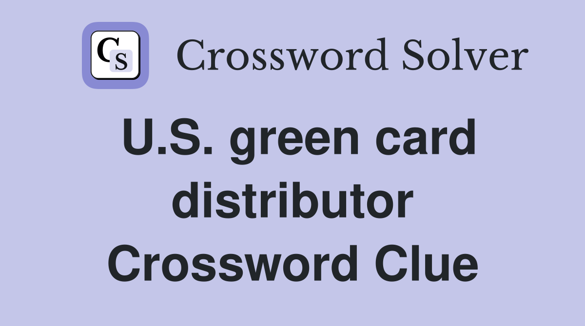 U.S. green card distributor Crossword Clue