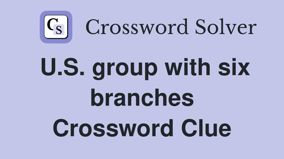 U.S. group with six branches Crossword Clue