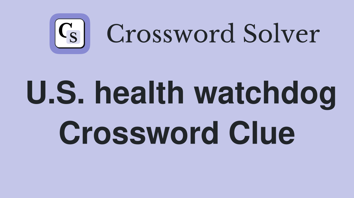 U.S. health watchdog Crossword Clue