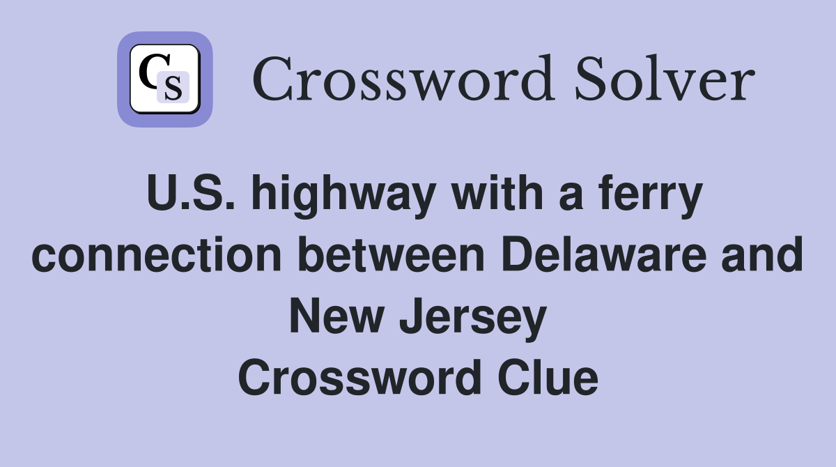 U.S. highway with a ferry connection between Delaware and New Jersey Crossword Clue