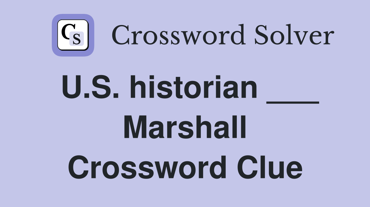 U.S. historian ___ Marshall Crossword Clue