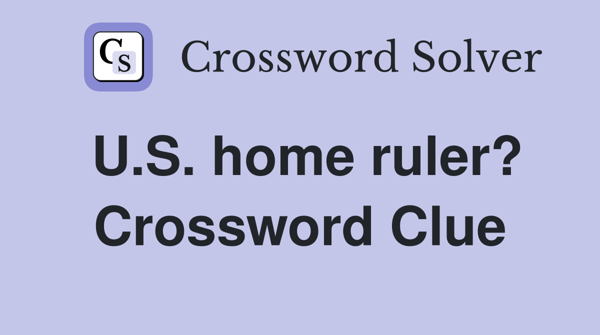 U.S. home ruler? Crossword Clue
