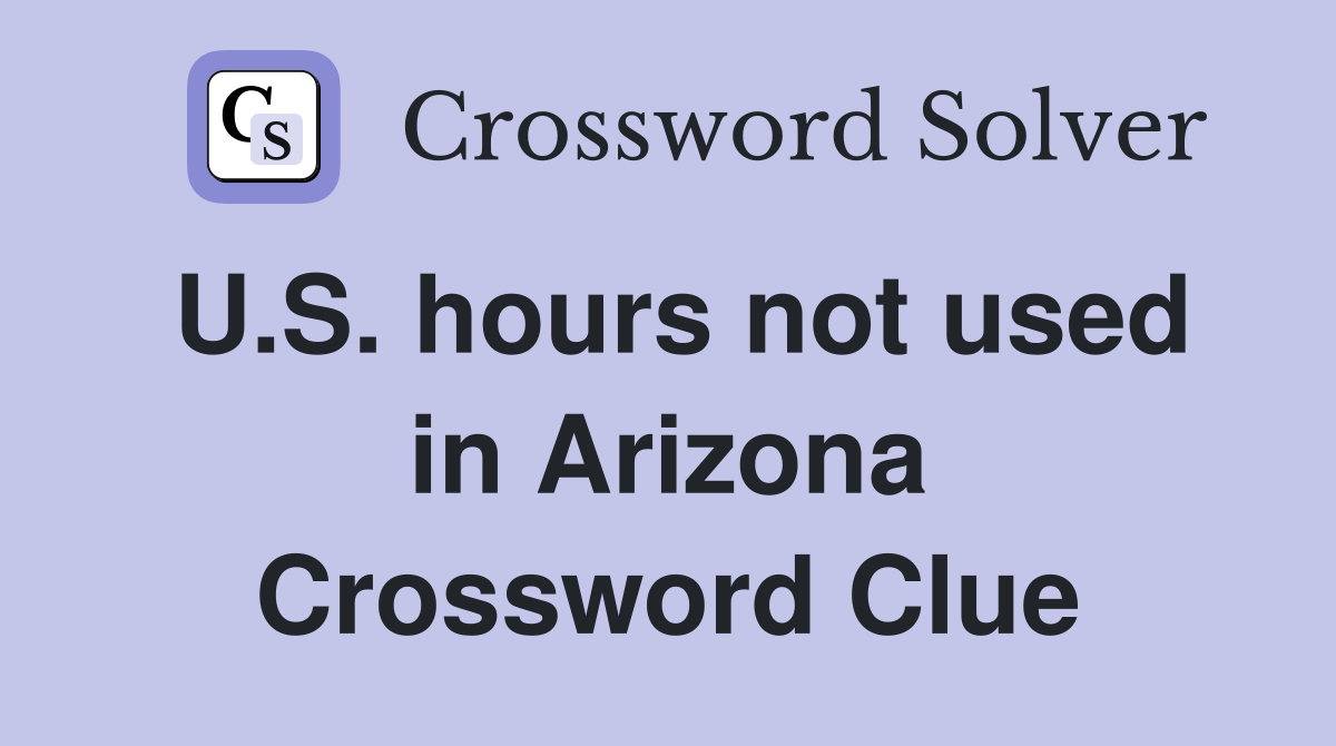 U.S. hours not used in Arizona Crossword Clue
