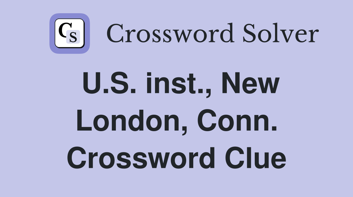 U.S. inst., New London, Conn. Crossword Clue