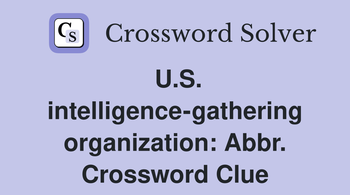 U.S. intelligence-gathering organization: Abbr. Crossword Clue
