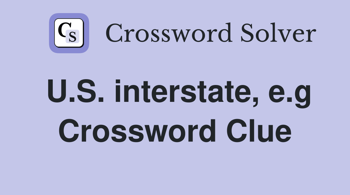 U.S. interstate, e.g Crossword Clue
