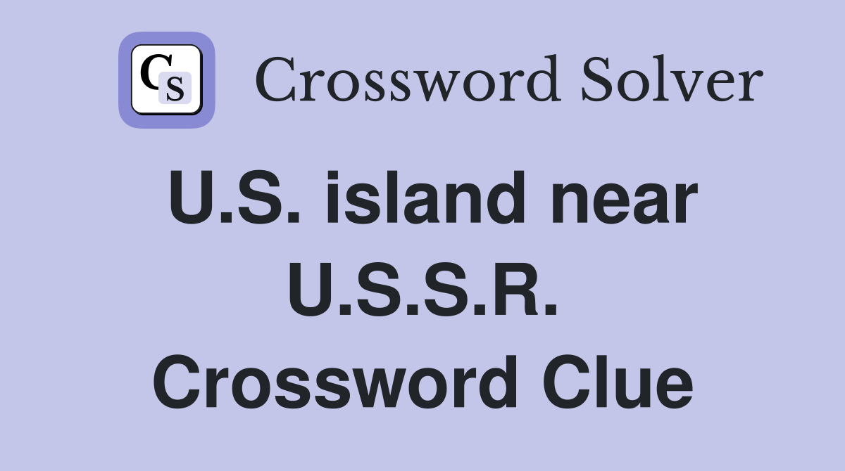 U.S. island near U.S.S.R. Crossword Clue