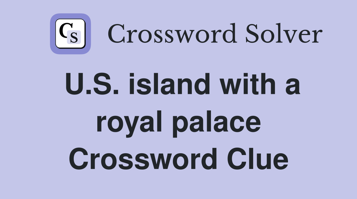 U.S. island with a royal palace Crossword Clue