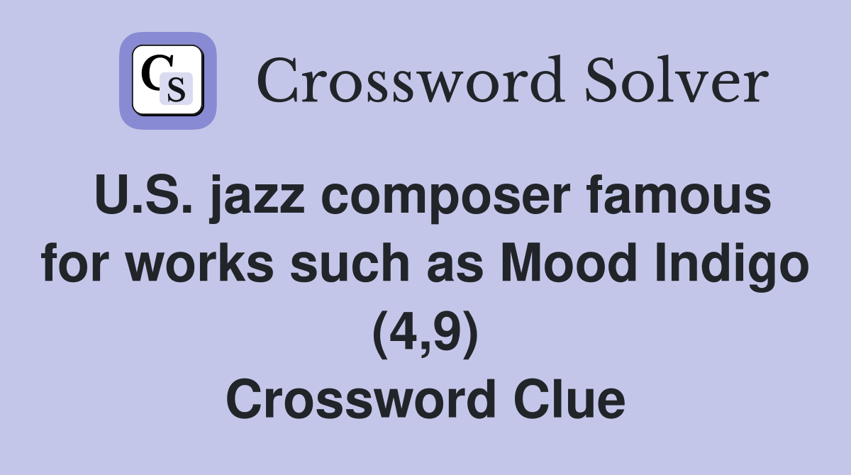 U.S. jazz composer famous for works such as Mood Indigo (4,9) Crossword Clue