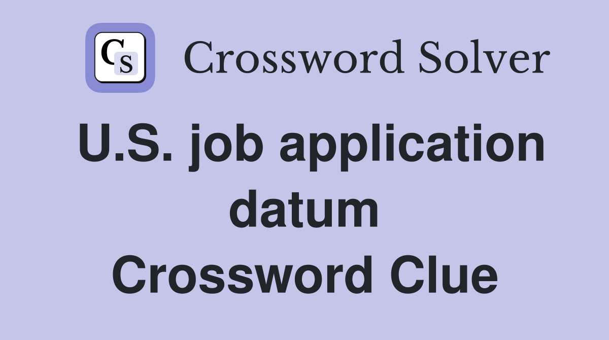 U.S. job application datum Crossword Clue