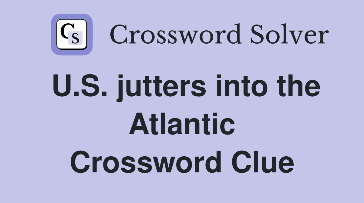 U.S. jutters into the Atlantic Crossword Clue