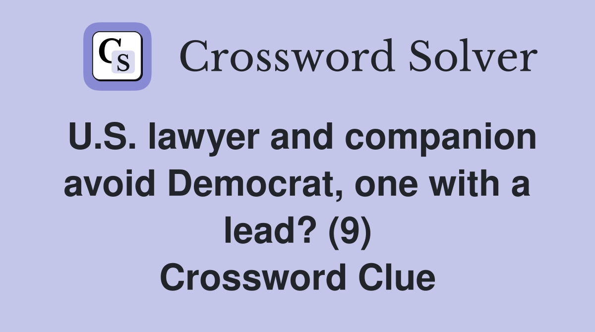 U.S. lawyer and companion avoid Democrat, one with a lead? (9) Crossword Clue