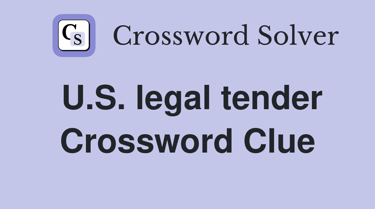 U.S. legal tender Crossword Clue