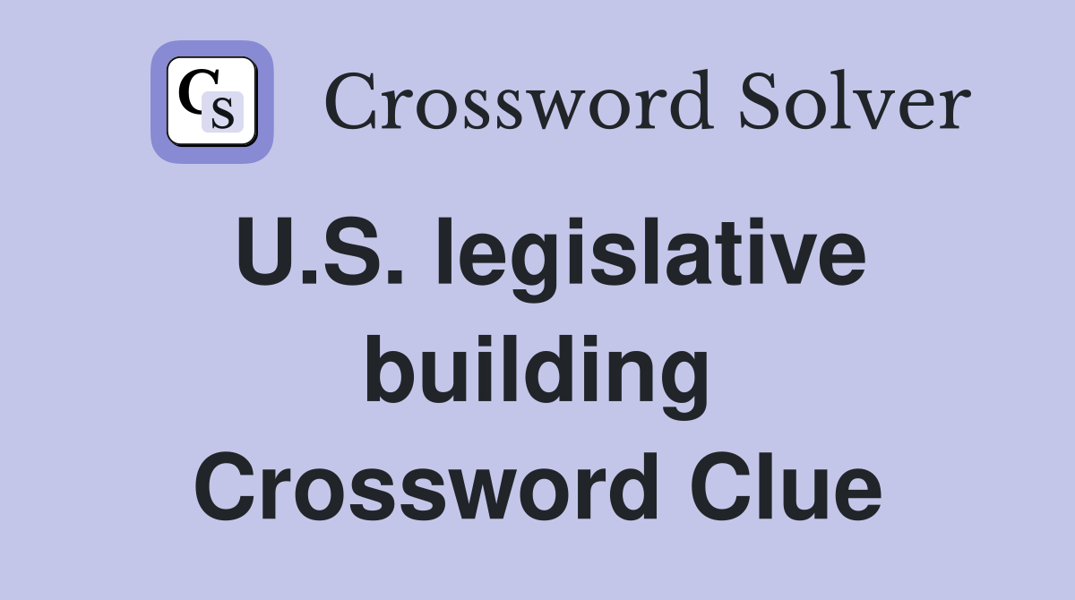U.S. legislative building Crossword Clue