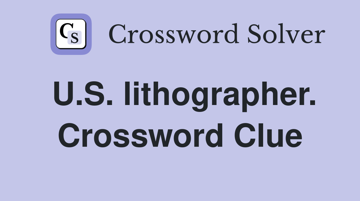 U.S. lithographer. Crossword Clue