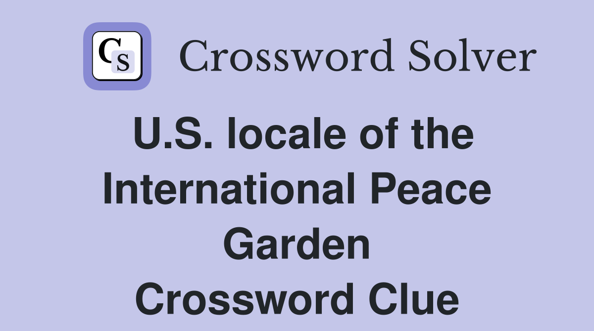 U.S. locale of the International Peace Garden Crossword Clue