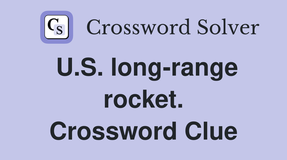 U.S. long-range rocket. Crossword Clue