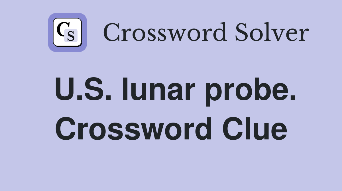 U.S. lunar probe. Crossword Clue