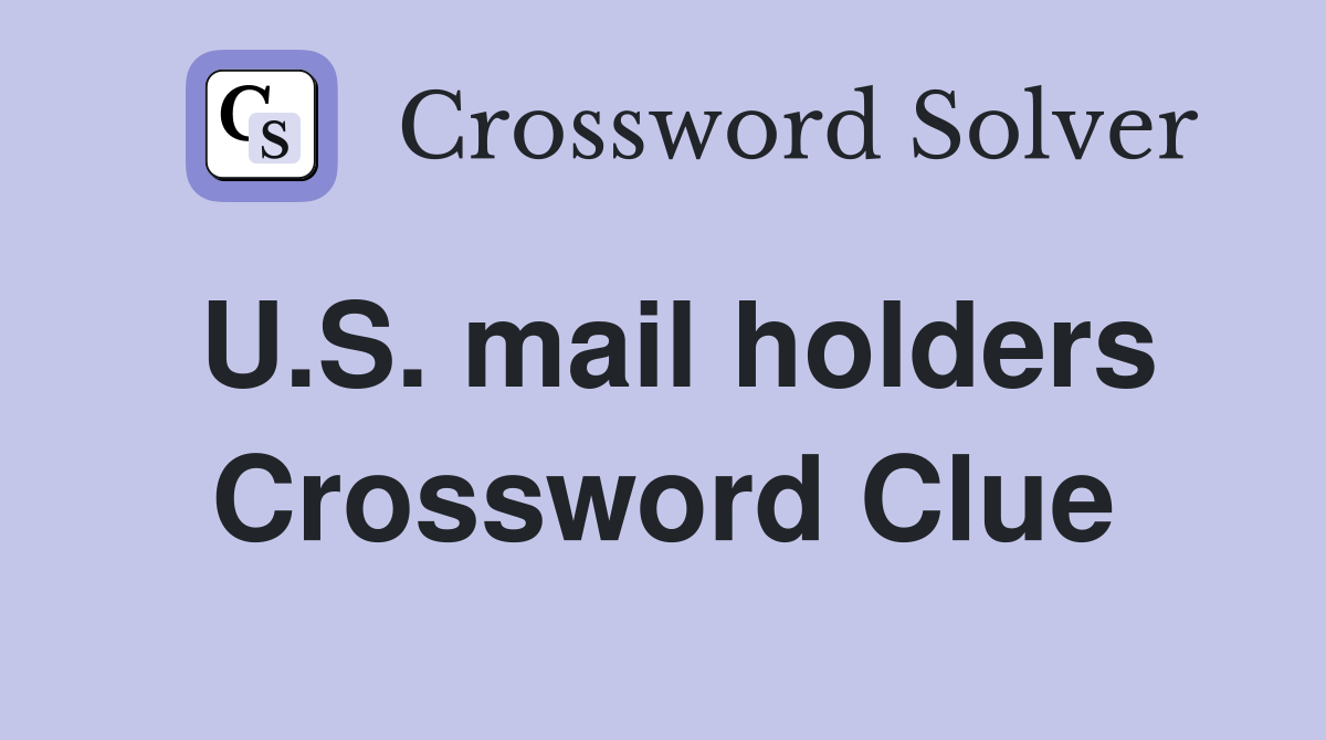 U.S. mail holders Crossword Clue