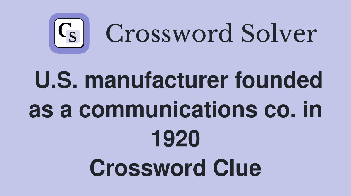 U.S. manufacturer founded as a communications co. in 1920 Crossword Clue