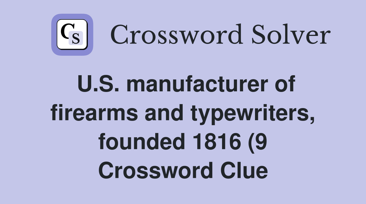 U S manufacturer of firearms and typewriters founded 1816 (9 U S manufacturer of firearms and typewriters founded 1816 (9