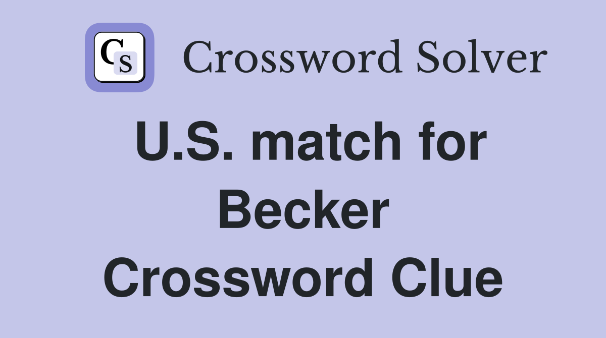 U.S. match for Becker Crossword Clue