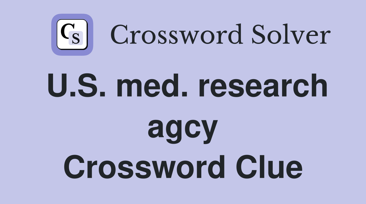 U.S. med. research agcy Crossword Clue