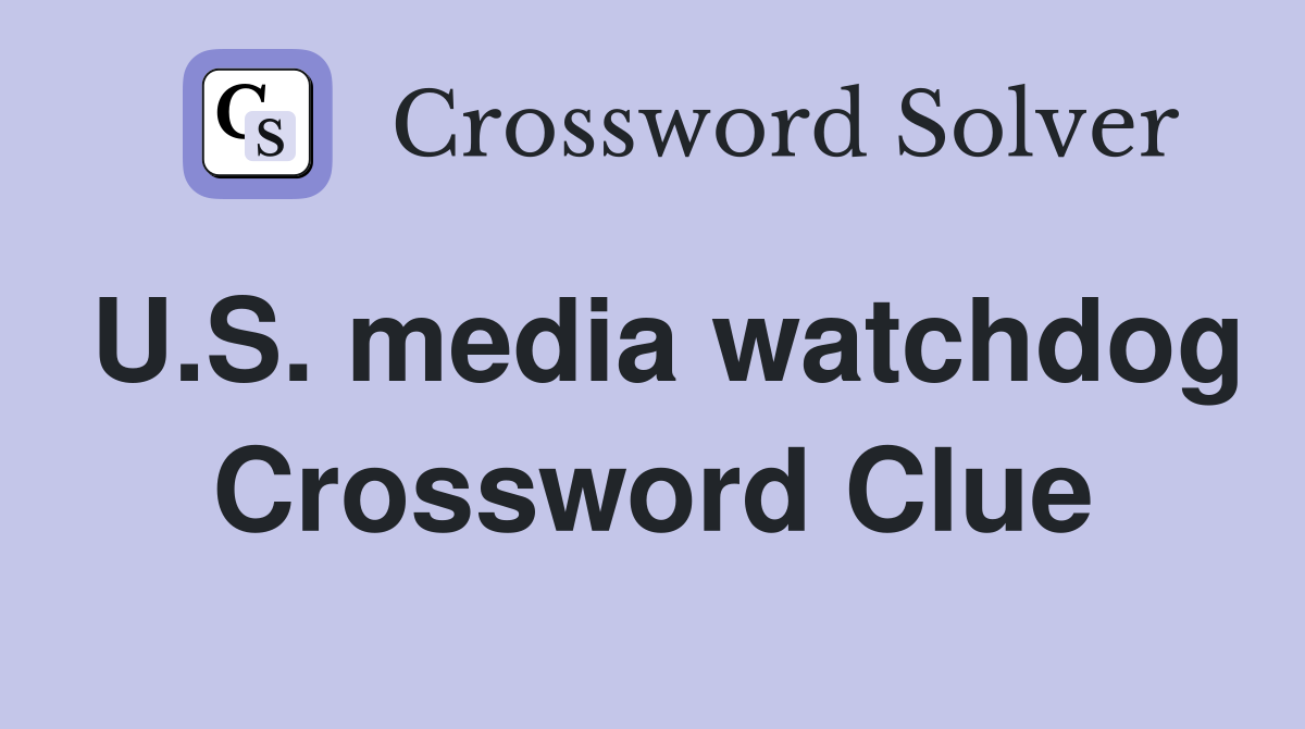 U.S. media watchdog Crossword Clue