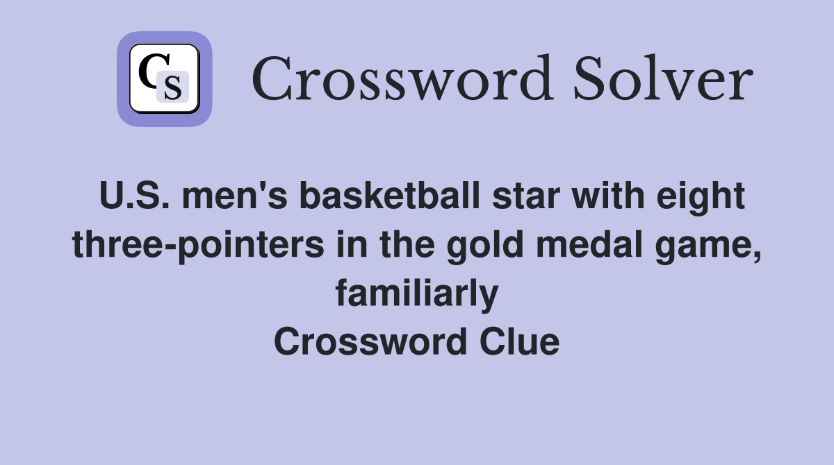 U.S. men's basketball star with eight three-pointers in the gold medal game, familiarly Crossword Clue