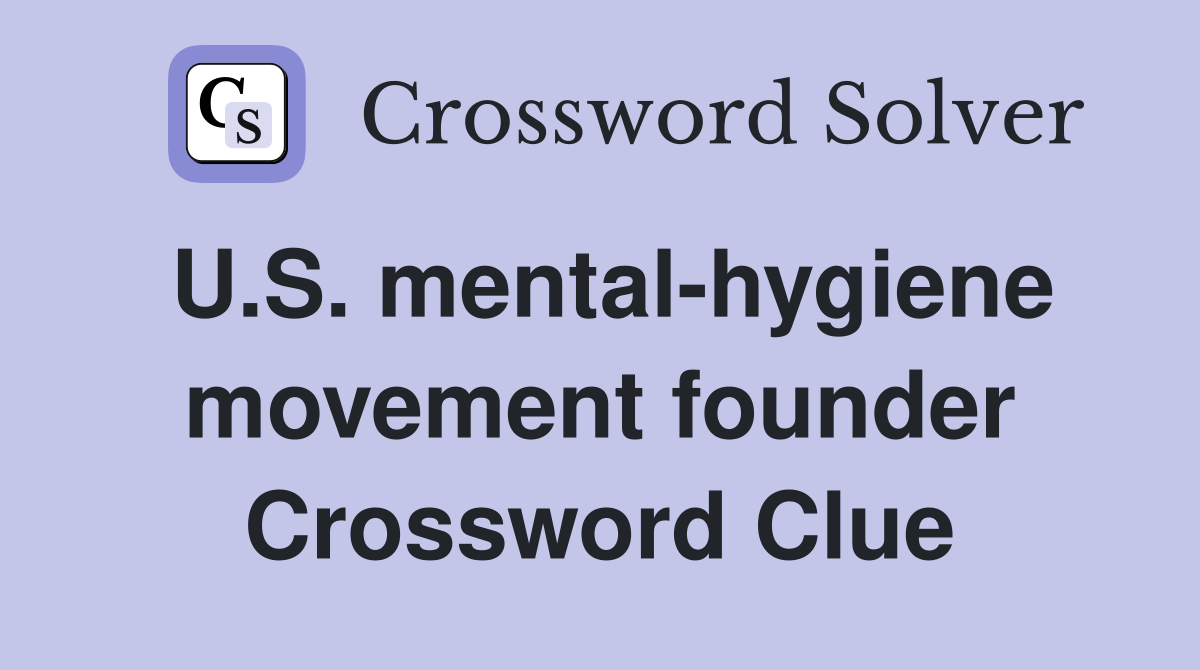 U.S. mental-hygiene movement founder Crossword Clue