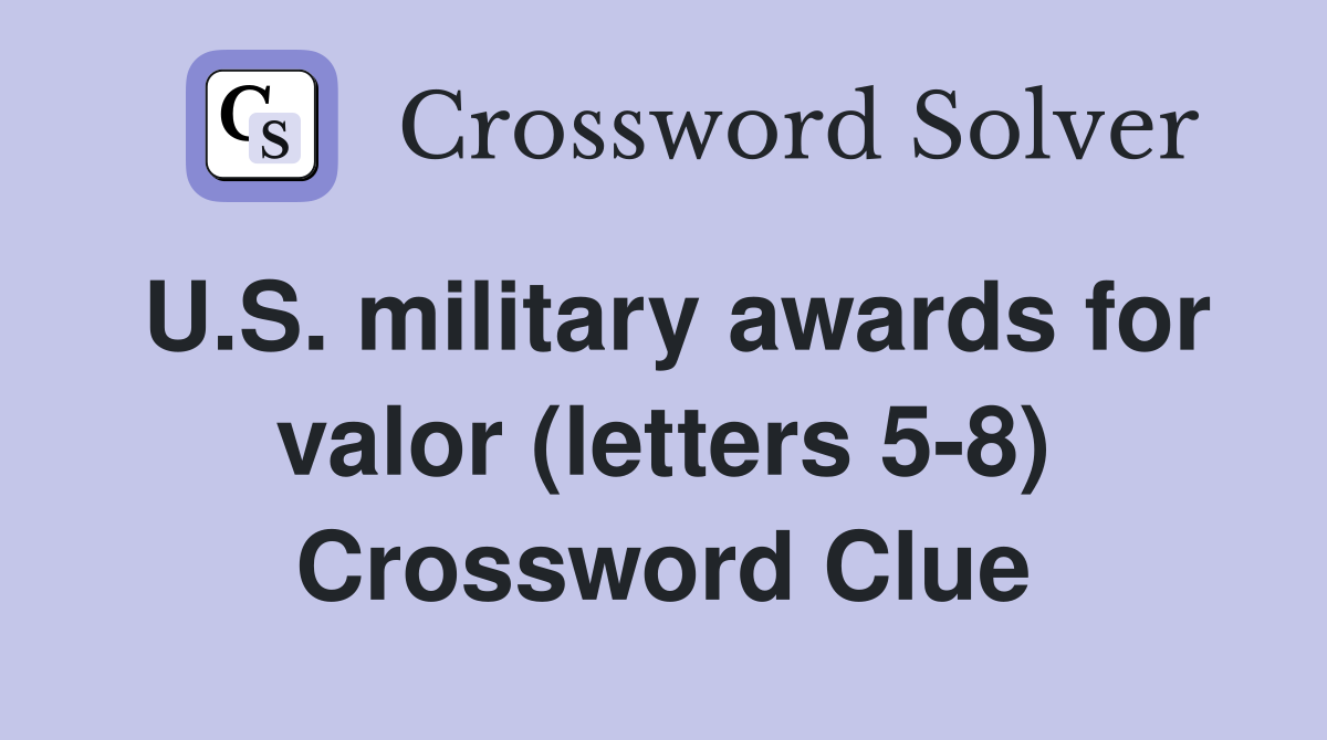 U.S. military awards for valor (letters 5-8) Crossword Clue