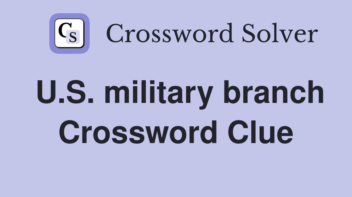 U.S. military branch Crossword Clue