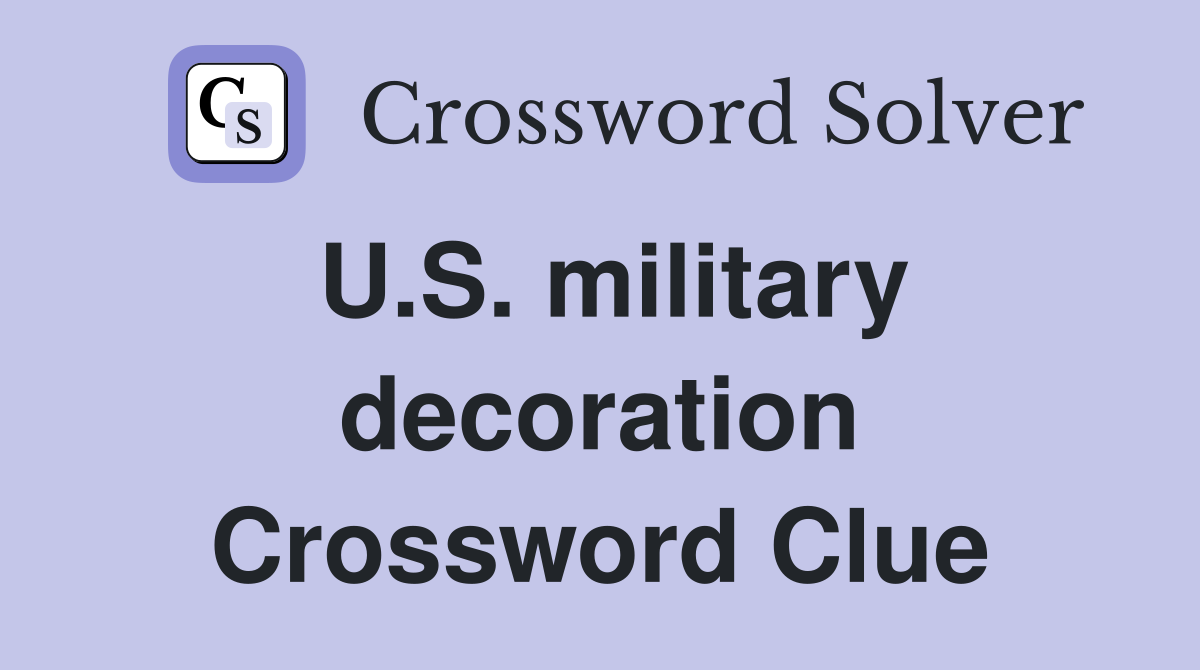 U.S. military decoration Crossword Clue