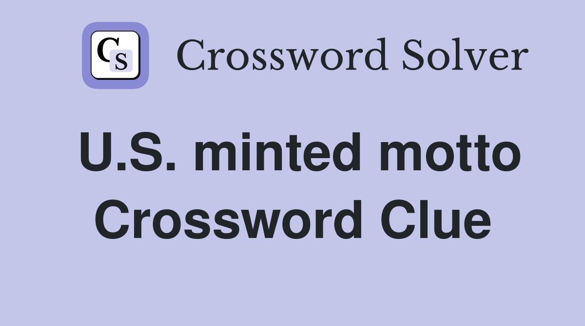 U.S. minted motto Crossword Clue
