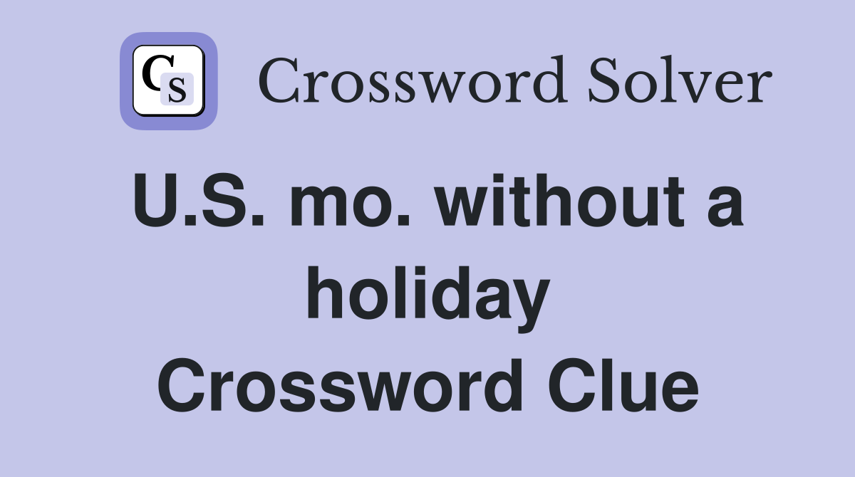 U.S. mo. without a holiday Crossword Clue